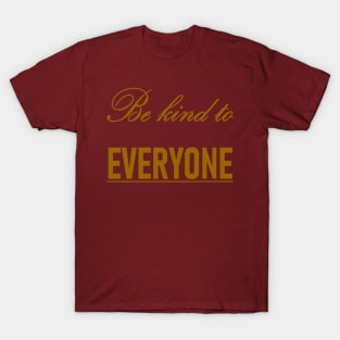 Be Kind To Everyone Kindness Quote T-Shirt